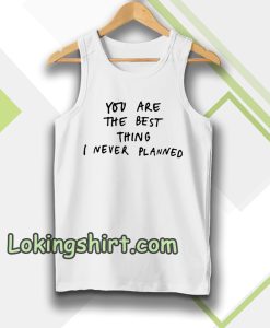 You Are The Best thing Tanktop