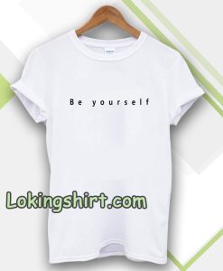 Be yourself T-shirt