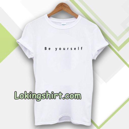 Be yourself T-shirt