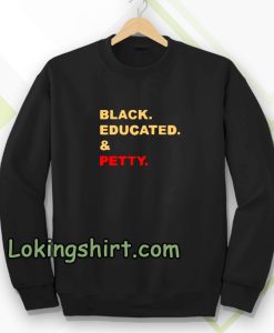 Black Educated and Petty Adult Sweatshirt