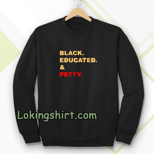 Black Educated and Petty Adult Sweatshirt