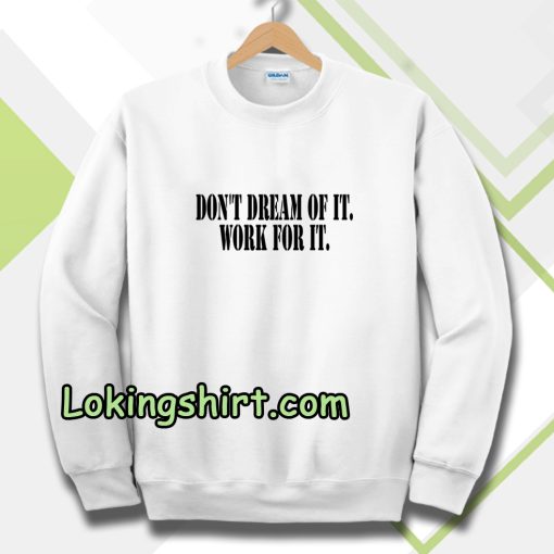 Don't Dream of it work for it Classic Sweatshirt