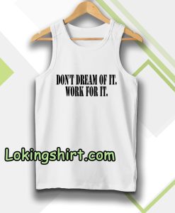 Don't Dream of it work for it Classic Tanktop