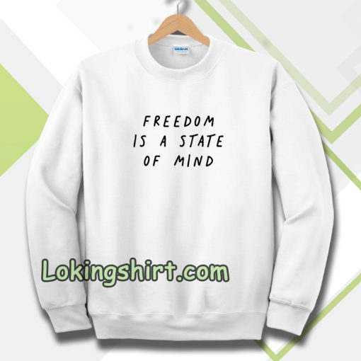 FREEDOM IS A STATE OF MIND Quote Sweatshirt
