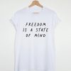 FREEDOM IS A STATE OF MIND Quote T-shirt