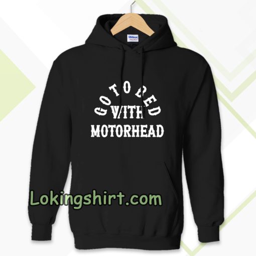 Go to Bed with Motorhead Hoodie