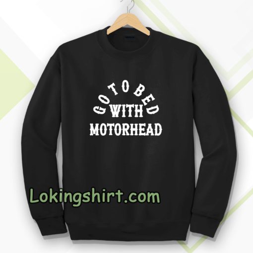 Go to Bed with Motorhead Sweatshirt