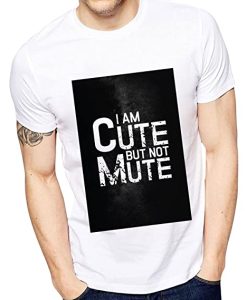 I AM CUTE BUT NOT MUTE T-SHIRT