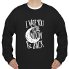 I Hate you to the moon and back unisex SWEATSHIRT