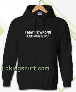 I MAY BE WRONG unisex Hoodie