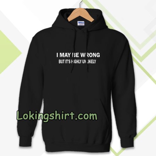 I MAY BE WRONG unisex Hoodie