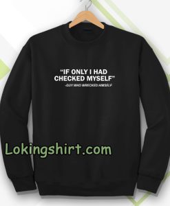 IF ONLY I HAD CHECKED MYSELF Sweatshirt