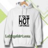 IF YOU'RE HOT IAM SINGLE Hoodie