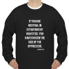 If you are neutral in situations Sweatshirt