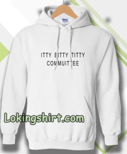 Itty Bitty Titty Committee Hoodie