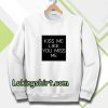 Kiss Me Like You Miss Me Sweatshirt