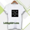 Kiss Me Like You Miss Me T-shirt