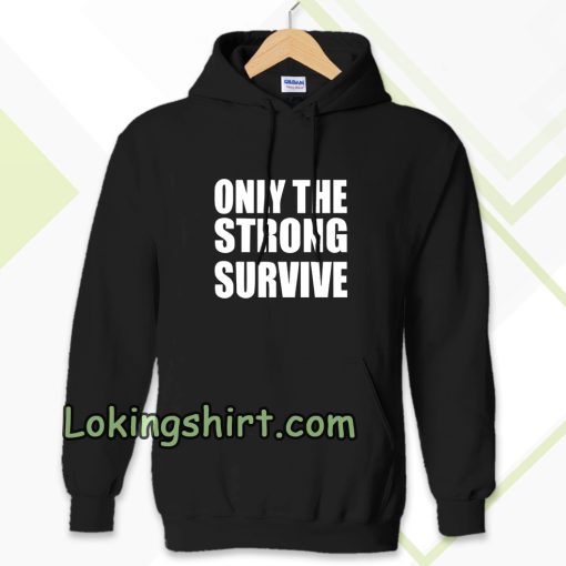 Only The Strong Survive Hoodie