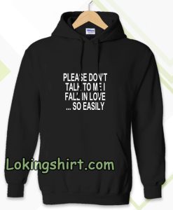 Please Don't Talk To Me I Fall In Love Hoodie