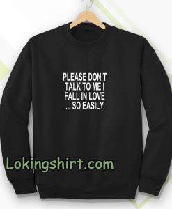 Please Don't Talk To Me I Fall In Love Sweatshirt