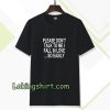 Please Don't Talk To Me I Fall In Love T-shirt