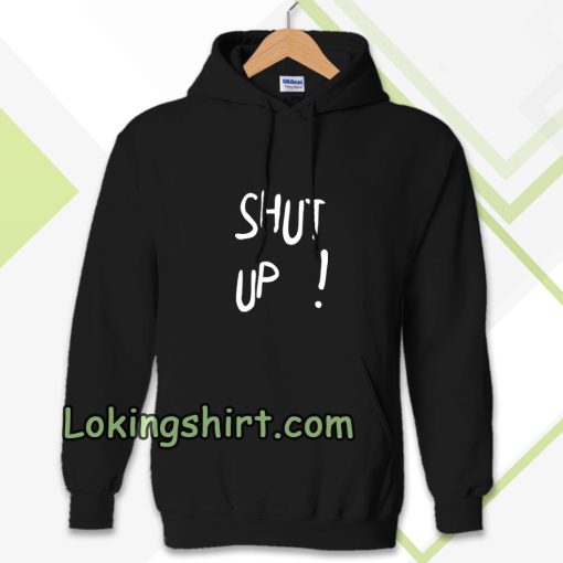 Shut Up Hoodie