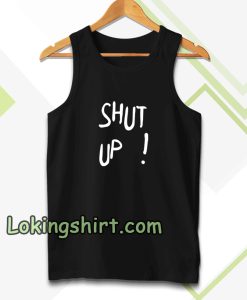 Shut Up Tanktop