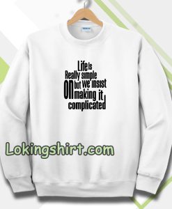 Sweatshirt Quote Life Is