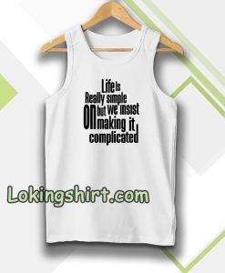 Tanktop Quote Life Is