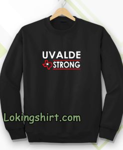 Texas Uvalde Strong Sweatshirt School Shooting Anti Gun Violence