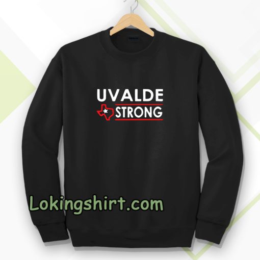 Texas Uvalde Strong Sweatshirt School Shooting Anti Gun Violence