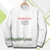 Warning You Might Fall In Love With Me Sweatshirt