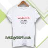 Warning You Might Fall In Love With Me T-shirt