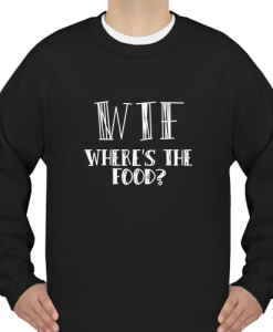 Where 039 s The food-Sweatshirt