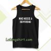 Who Needs A BoyFriend Tanktop