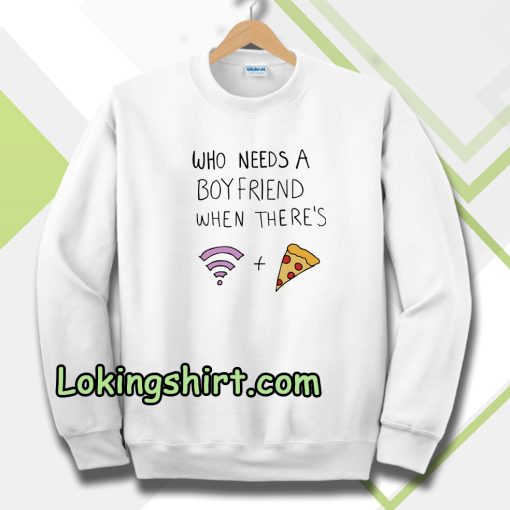 Who Needs A Boyfriend Sweatshirt White