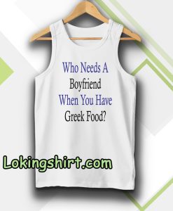 Who Needs A Boyfriend When You Have Greek Food Tanktop