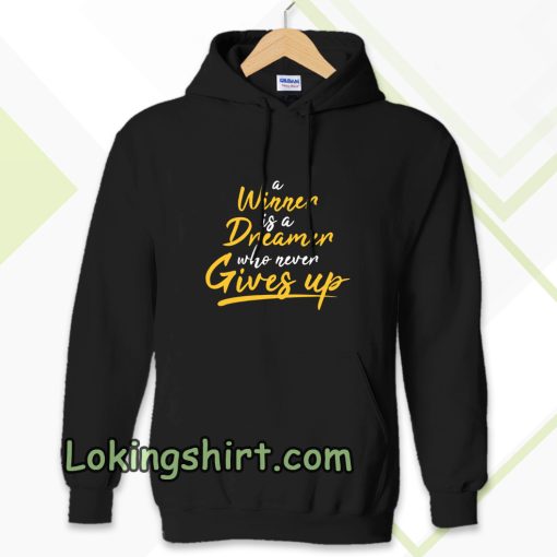 a winner is a dreamer who never gives up Hoodie