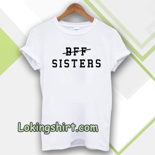 bff sisters Tshirt