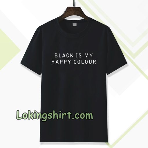 black is my happy colour Tshirt