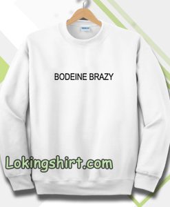 bodeine brazy Sweatshirt