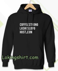 coffee strong lashes long hustle on Hoodie
