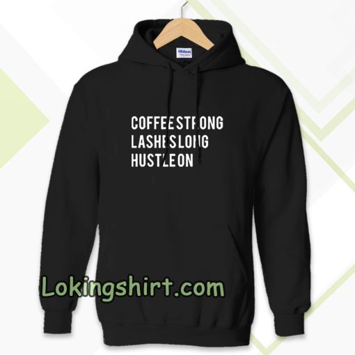 coffee strong lashes long hustle on Hoodie