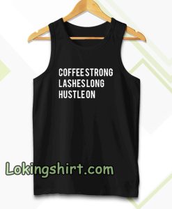 coffee strong lashes long hustle on Tanktop