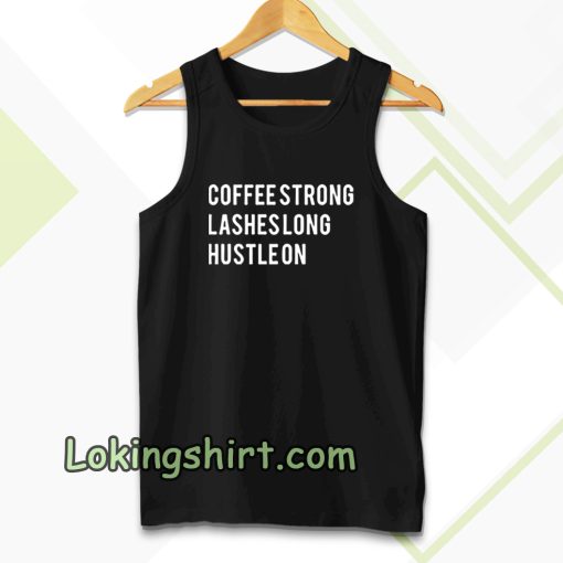 coffee strong lashes long hustle on Tanktop