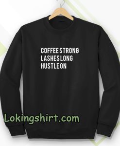 coffee strong lashes long hustle on sweatshirt