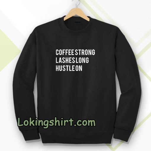 coffee strong lashes long hustle on sweatshirt