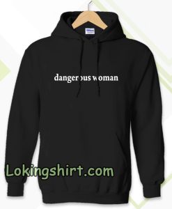 dangerous women Hoodie