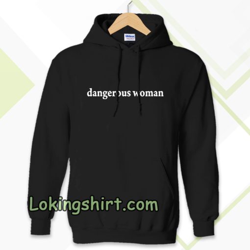 dangerous women Hoodie