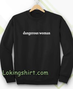 dangerous women sweatshirt